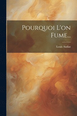 Louis Audiat - Pourquoi L'on Fume..., Häftad. Tillgänglighet: Lägg i varukorg