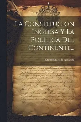 Gumersindo de Azcárate - Constitución Inglesa Y La Política Del Continente..., Häftad. Tillgänglighet: Lägg i varukorg