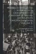 Nouvelles Annales Des Voyages, De La Gographie Et De L'histoire Ou Recueil Des Relations Originales Indites, Volume 3...