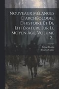 Nouveaux M�langes D'arch�ologie, D'histoire Et De Litt�rature Sur Le Moyen �ge, Volume 2...