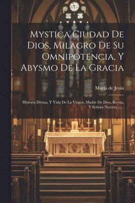 Sor) María de Jesús (de Agreda - Mystica Ciudad De Dios, Milagro De Su Omnipotencia, Y Abysmo De La Gracia, Häftad
