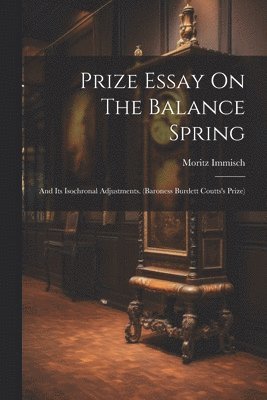 Moritz Immisch - Prize Essay On The Balance Spring, Häftad