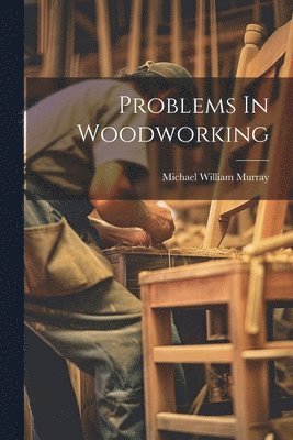 Problems In Woodworking