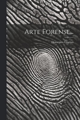 Domenico Giuriati - Arte Forense..., Häftad. Tillgänglighet: Lägg i varukorg