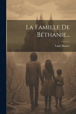 Louis Bonnet - Famille De Béthanie..., Häftad. Tillgänglighet: Lägg i varukorg