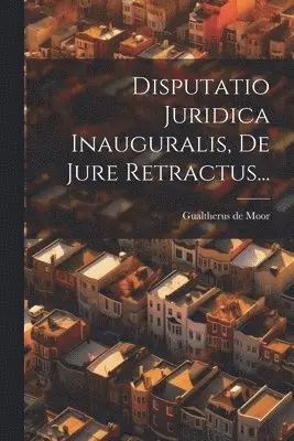 Disputatio Juridica Inauguralis, De Jure Retractus...
