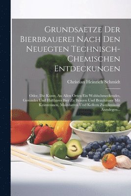 Christian Heinrich Schmidt - Grundsaetze Der Bierbrauerei Nach Den Neuegten Technisch-chemischen Entdeckungen, Häftad. Tillgänglighet: Lägg i varukorg