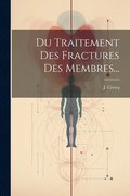 Du Traitement Des Fractures Des Membres...