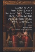 Memoirs Of A Physician. Joseph Balsamo, By A. Dumas. [followed By] The Two Marguerites, By Mme. C. Reybaud