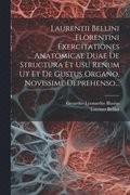 Laurentii Bellini Florentini Exercitationes Anatomicae Duae De Structura Et Usu Renum Ut Et De Gustus Organo, Novissime Deprehenso...