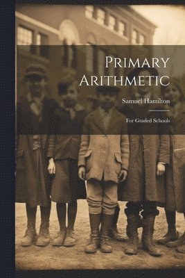 Samuel Hamilton - Primary Arithmetic, Häftad. Tillgänglighet: Lägg i varukorg