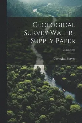 US Geological Survey Library - Geological Survey Water-supply Paper; Volume 395, Häftad. Tillgänglighet: Lägg i varukorg