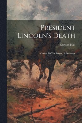 Gordon Hall - President Lincoln's Death, Häftad. Tillgänglighet: Lägg i varukorg
