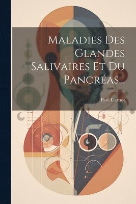 Paul Carnot - Maladies Des Glandes Salivaires Et Du Pancréas..., Häftad