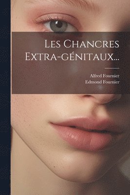 Alfred Fournier, Edmond Fournier - Les Chancres Extra-génitaux..., Häftad. Tillgänglighet: Lägg i varukorg