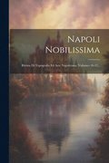 Napoli Nobilissima: Rivista Di Topografia Ed Arte Napoletana, Volumes 10-12...