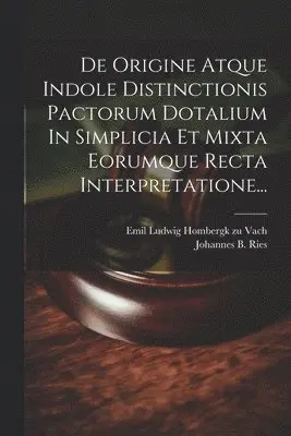 Emil Ludwig Hombergk Zu Vach, Johannes B Ries - De Origine Atque Indole Distinctionis Pactorum Dotalium In Simplicia Et Mixta Eorumque Recta Interpretatione..., Häftad. Tillgänglighet: Lägg i varukorg