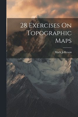 Mark Jefferson - 28 Exercises On Topographic Maps, Häftad. Tillgänglighet: Lägg i varukorg
