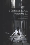 L'pingle Rose, Volume 3...