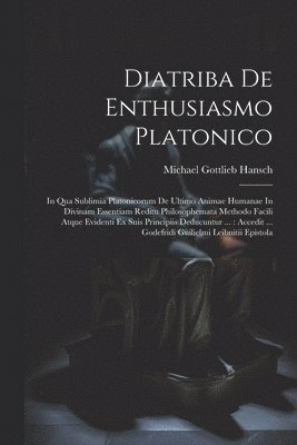 Michael Gottlieb Hansch - Diatriba De Enthusiasmo Platonico, Häftad