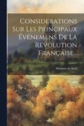 Considerations Sur Les Principaux vnemens De La Rvolution Franaise...