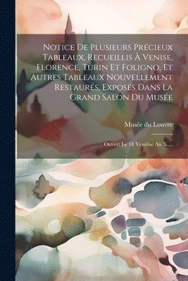Musée Du Louvre - Notice De Plusieurs Précieux Tableaux, Recueillis À Venise, Florence, Turin Et Foligno, Et Autres Tableaux Nouvellement Restaurés, Exposés Dans La Grand Salon Du Musée, Häftad. Tillgänglighet: Lägg i varukorg