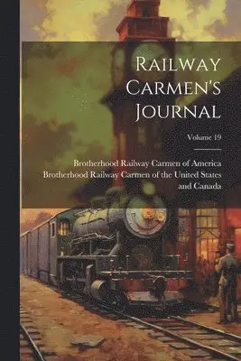 Brotherhood Railway Carmen of the Uni, Brotherhood Railway Carmen of America - Railway Carmen's Journal; Volume 19, Häftad. Tillgänglighet: Lägg i varukorg