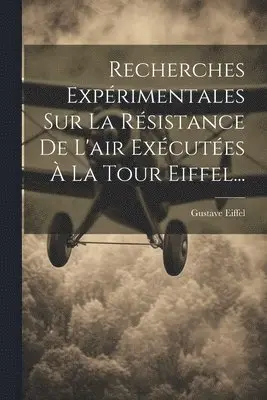 Gustave Eiffel - Recherches Expérimentales Sur La Résistance De L'air Exécutées À La Tour Eiffel..., Häftad. Tillgänglighet: Lägg i varukorg