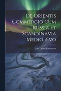 De Orientis Commercio Cum Russia Et Scandinavia Medio vo
