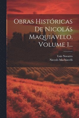Niccolò Machiavelli, Luis Navarro - Obras Históricas De Nicolás Maquiavelo, Volume 1..., Häftad. Tillgänglighet: Lägg i varukorg