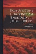 Rom und seine Einwohner am Ende des XVIII. Jahrhunderts.