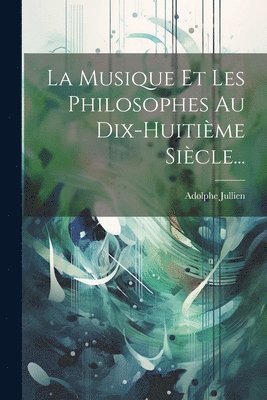 Adolphe Jullien - Musique Et Les Philosophes Au Dix-huitième Siècle..., Häftad. Tillgänglighet: Lägg i varukorg