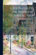Four Papers Of The Berkshire Historical And Scientific Society