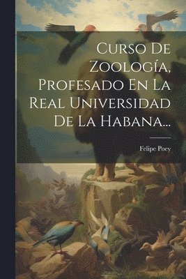 Felipe Poey - Curso De Zoología, Profesado En La Real Universidad De La Habana..., Häftad. Tillgänglighet: Lägg i varukorg