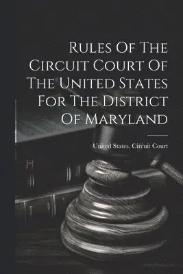 Rules Of The Circuit Court Of The United States For The District Of Maryland