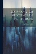 Sociology, Or The Science Of Institutions