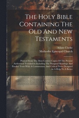 Adam Clarke, Methodist Episcopal Church - Holy Bible Containing The Old And New Testaments, Häftad