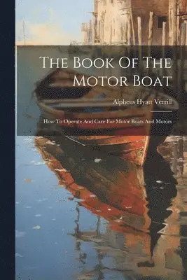 Alpheus Hyatt Verrill - Book Of The Motor Boat, Häftad. Tillgänglighet: Lägg i varukorg