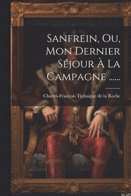 Charles-François Tiphaigne de la Roche - Sanfrein, Ou, Mon Dernier Séjour À La Campagne ......, Häftad. Tillgänglighet: Lägg i varukorg