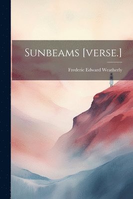 Frederic Edward Weatherly - Sunbeams [verse.], Häftad. Tillgänglighet: Lägg i varukorg