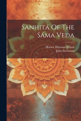 John Stevenson, Horace Hayman Wilson - Sanhitá Of The Sáma Veda, Häftad
