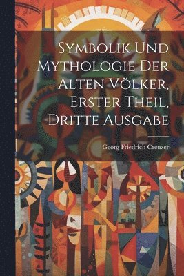 Georg Friedrich Creuzer - Symbolik und Mythologie der Alten Völker, erster Theil, dritte Ausgabe, Häftad