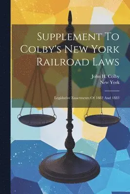 John H Colby, New York (State) - Supplement To Colby's New York Railroad Laws, Häftad. Tillgänglighet: Lägg i varukorg