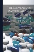 Elements Of Materia Medica And Therapeutics, Volume 2, Part 2