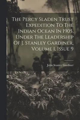 John Stanley Gardiner - Percy Sladen Trust Expedition To The Indian Ocean In 1905, Under The Leadership Of J. Stanley Gardiner, Volume 1, Issue 9, Häftad. Tillgänglighet: Lägg i varukorg