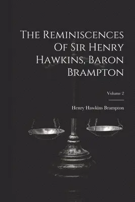 Reminiscences Of Sir Henry Hawkins, Baron Brampton; Volume 2