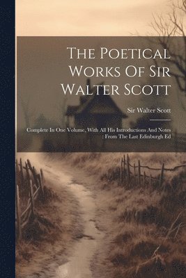 Walter Scott - Poetical Works Of Sir Walter Scott, Häftad