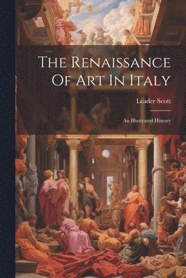 Leader Scott - Renaissance Of Art In Italy, Häftad. Tillgänglighet: Lägg i varukorg