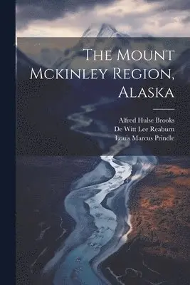 Alfred Hulse Brooks - Mount Mckinley Region, Alaska, Häftad. Tillgänglighet: Lägg i varukorg