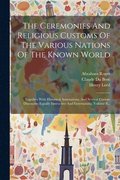 The Ceremonies And Religious Customs Of The Various Nations Of The Known World
